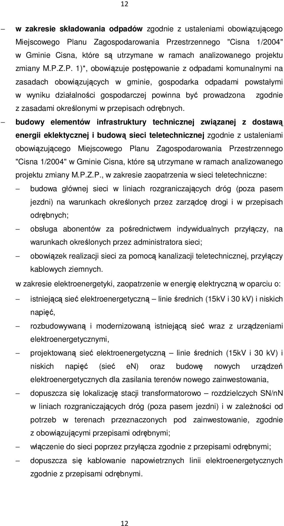 Z.P. 1)*, obowiązuje postępowanie z odpadami komunalnymi na zasadach obowiązujących w gminie, gospodarka odpadami powstałymi w wyniku działalności gospodarczej powinna być prowadzona zgodnie z