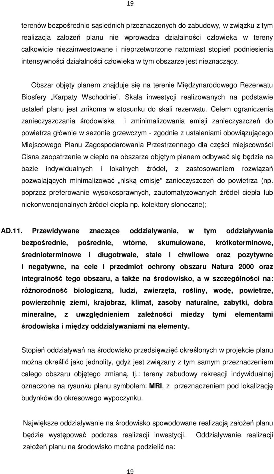 Skala inwestycji realizowanych na podstawie ustaleń planu jest znikoma w stosunku do skali rezerwatu.