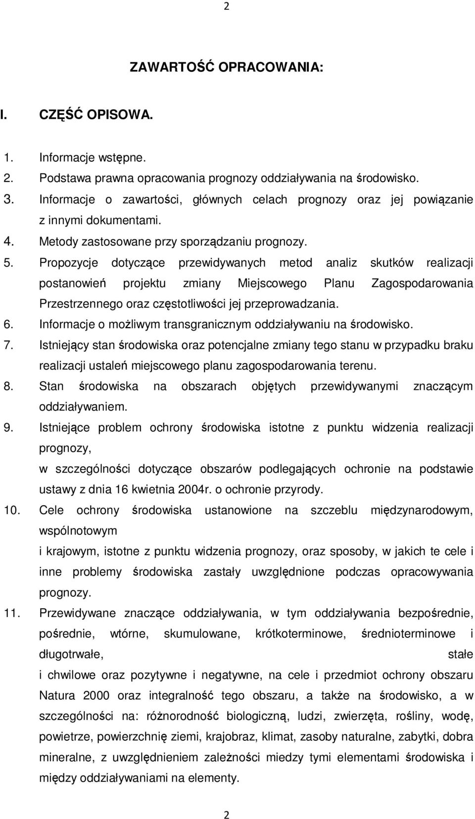 Propozycje dotyczące przewidywanych metod analiz skutków realizacji postanowień projektu zmiany Miejscowego Planu Zagospodarowania Przestrzennego oraz częstotliwości jej przeprowadzania. 6.