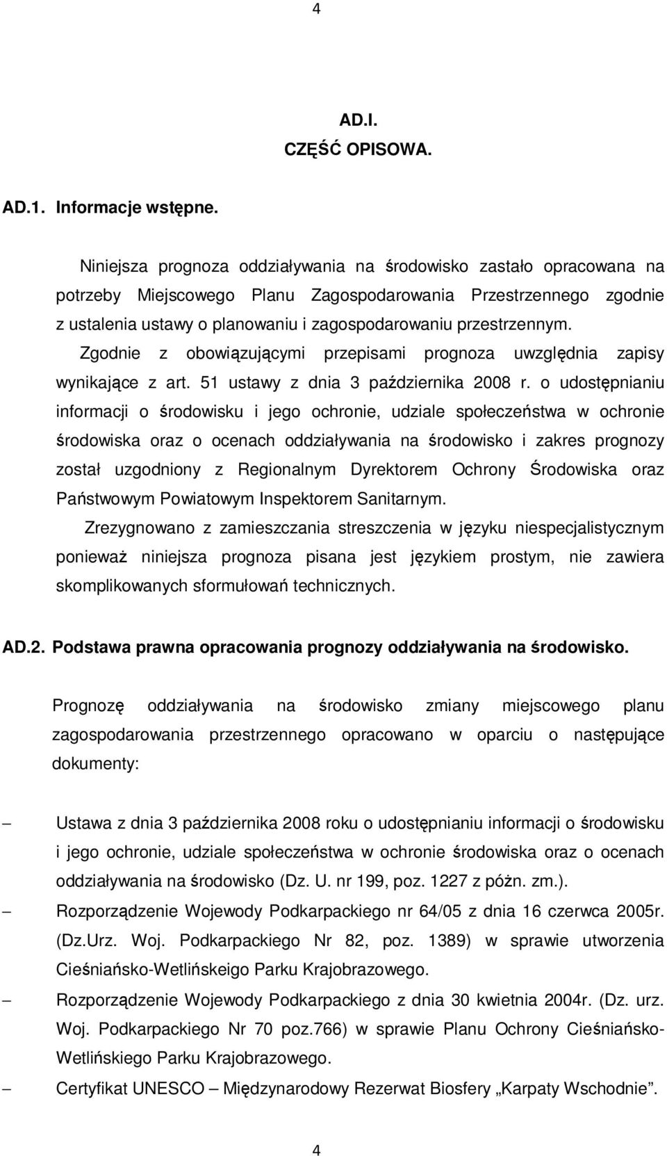 przestrzennym. Zgodnie z obowiązującymi przepisami prognoza uwzględnia zapisy wynikające z art. 51 ustawy z dnia 3 października 2008 r.