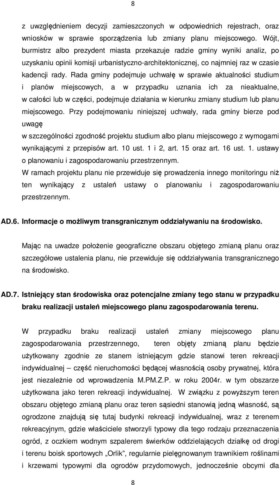 Rada gminy podejmuje uchwałę w sprawie aktualności studium i planów miejscowych, a w przypadku uznania ich za nieaktualne, w całości lub w części, podejmuje działania w kierunku zmiany studium lub