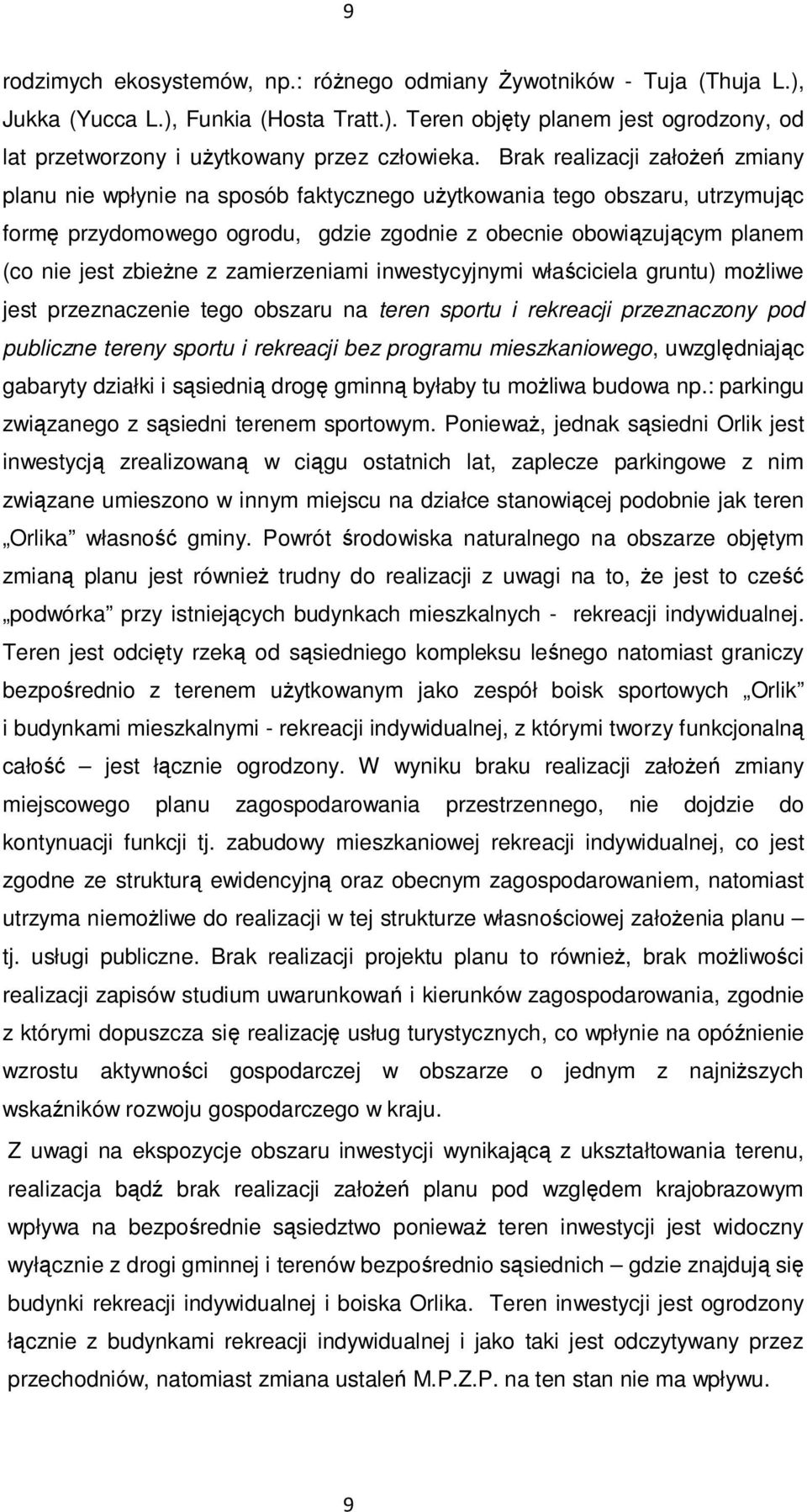 zbieŝne z zamierzeniami inwestycyjnymi właściciela gruntu) moŝliwe jest przeznaczenie tego obszaru na teren sportu i rekreacji przeznaczony pod publiczne tereny sportu i rekreacji bez programu