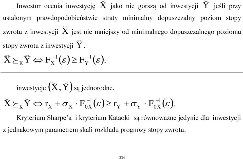 dopuszczalnego poziomu stopy zwotu z inwestycji K inwestycje K 1 1, są jednoodne 1 0, 1 0 Kyteium