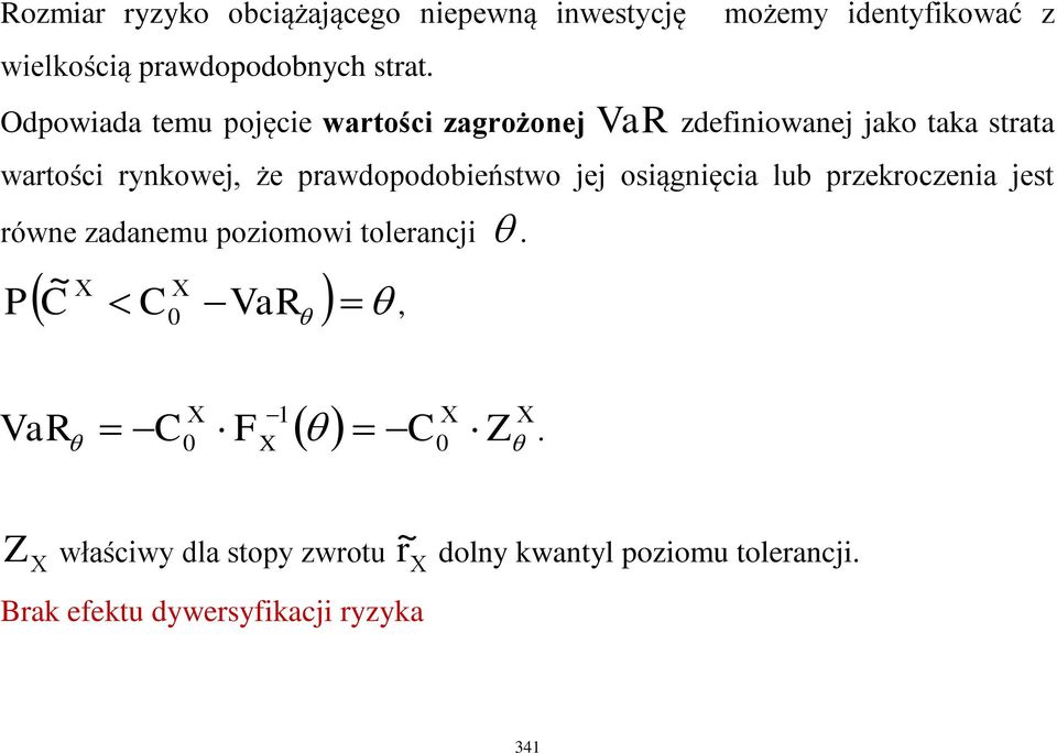 pawdopodobieństwo jej osiągnięcia lub pzekoczenia jest ówne zadanemu poziomowi toleancji C C VaR, P 0