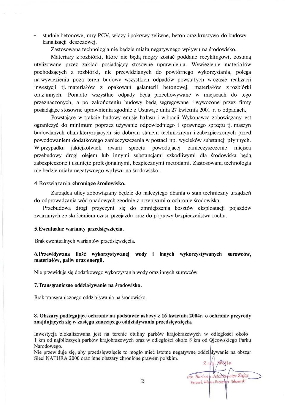 Wywiezienie materiałów pochodzących z rozbiórki, nie przewidzianych do powtórnego wykorzystania, polega na wywiezieniu poza teren budowy wszystkich odpadów powstałych w czasie realizacji inwestycji