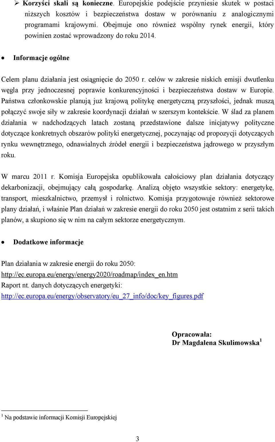 celów w zakresie niskich emisji dwutlenku węgla przy jednoczesnej poprawie konkurencyjności i bezpieczeństwa dostaw w Europie.