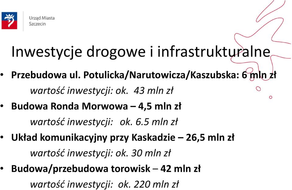 43 mln zł Budowa Ronda Morwowa 4,5 mln zł wartość inwestycji: ok. 6.