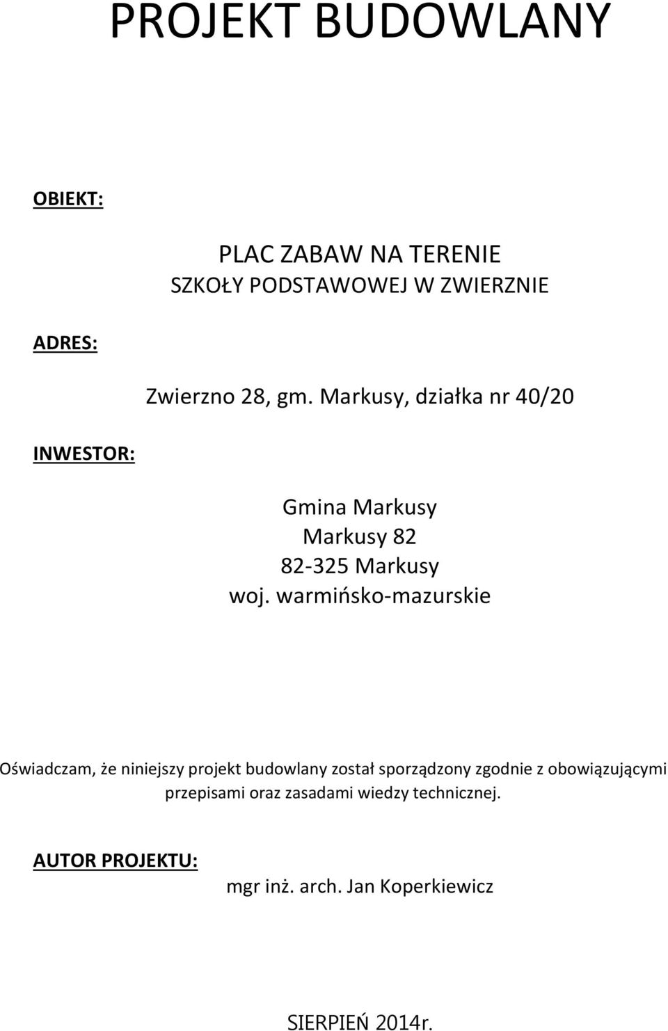 warmińsko-mazurskie Oświadczam, że niniejszy projekt budowlany został sporządzony zgodnie z