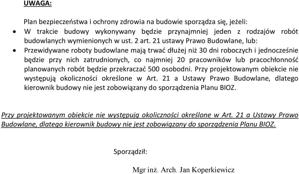 planowanych robót będzie przekraczać 500 osobodni. Przy projektowanym obiekcie nie występują okoliczności określone w Art.