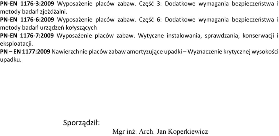 Część 6: Dodatkowe wymagania bezpieczeństwa i metody badań urządzeń kołyszących PN-EN 1176-7:2009 Wyposażenie placów zabaw.