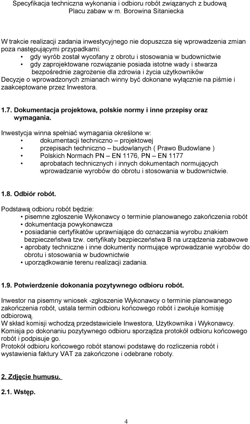 Inwestora. 1.7. Dokumentacja projektowa, polskie normy i inne przepisy oraz wymagania.