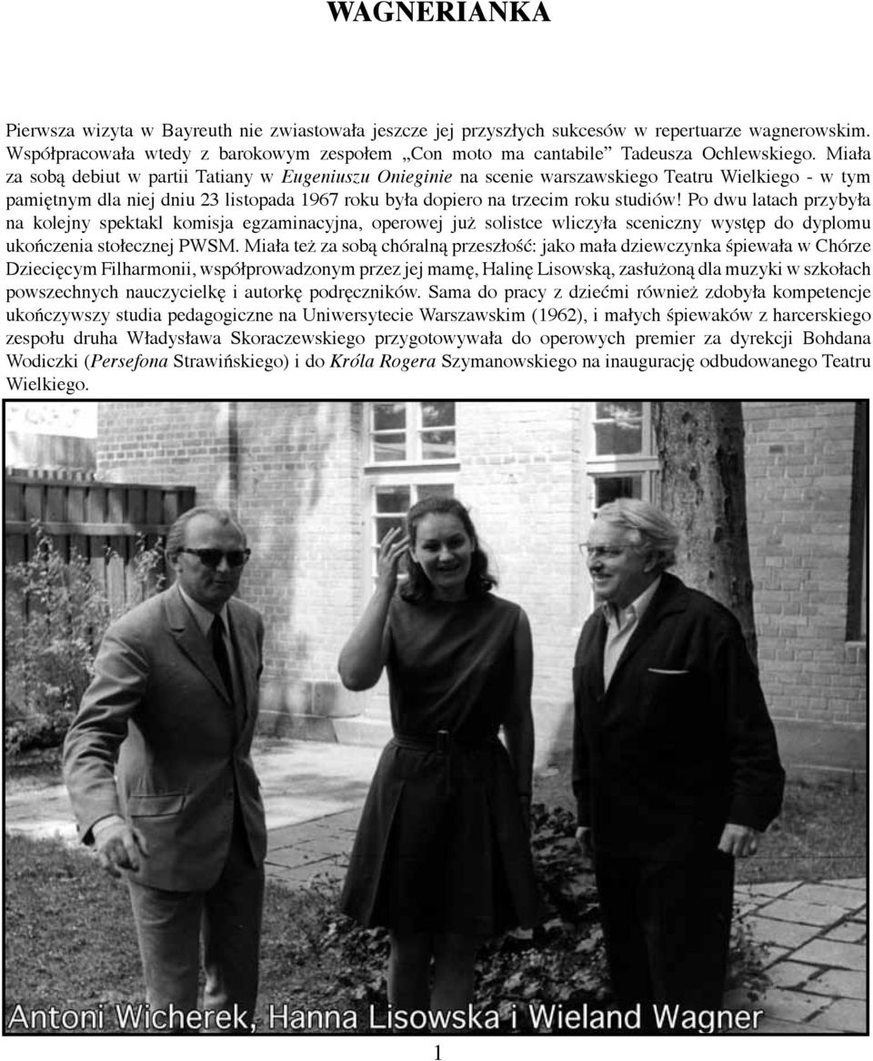 Miała za sobą debiut w partii Tatiany w Eugeniuszu Onieginie na scenie warszawskiego Teatru Wielkiego - w tym pamiętnym dla niej dniu 23 listopada 1967 roku była dopiero na trzecim roku studiów!