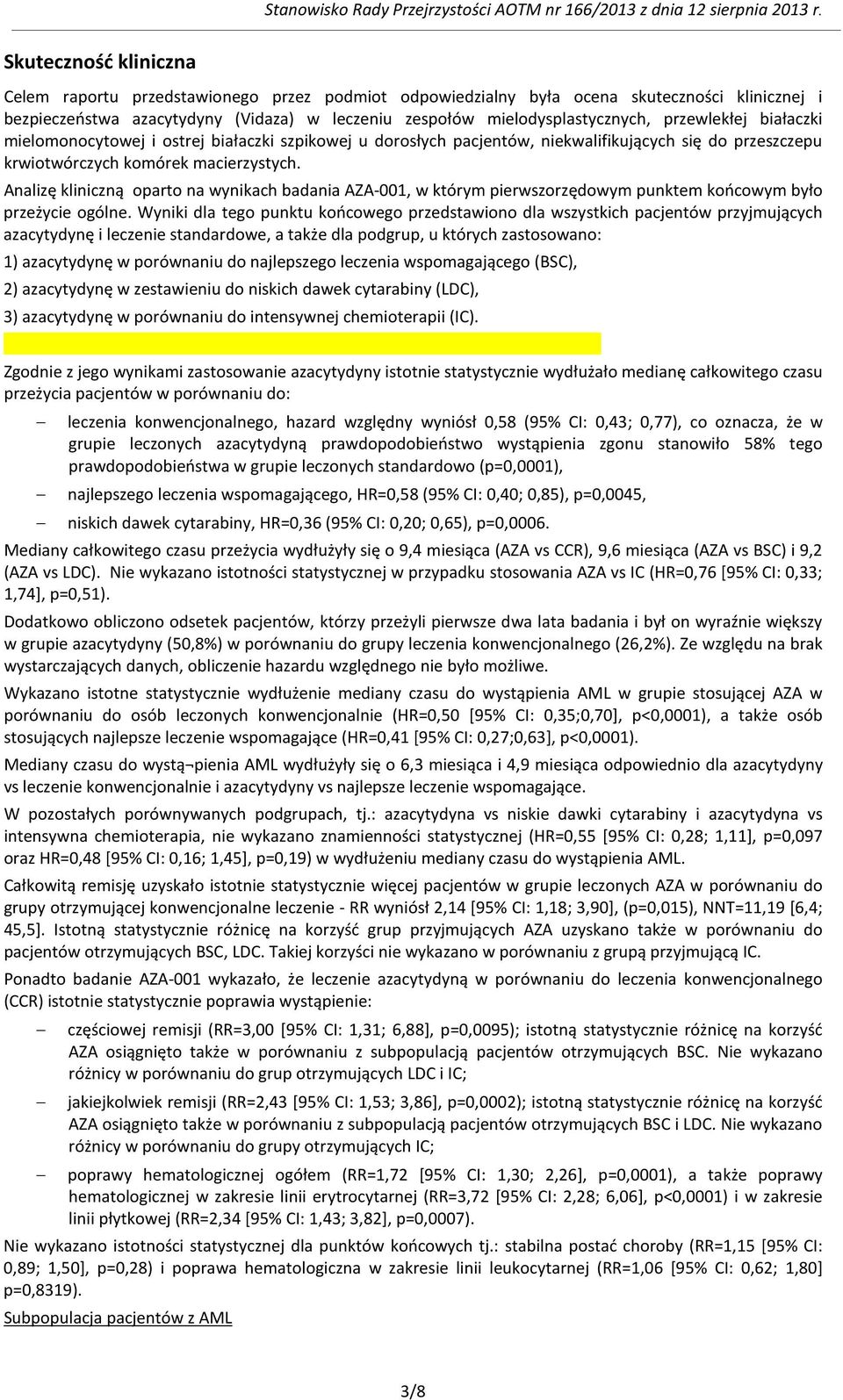 Analizę kliniczną oparto na wynikach badania AZA-001, w którym pierwszorzędowym punktem końcowym było przeżycie ogólne.