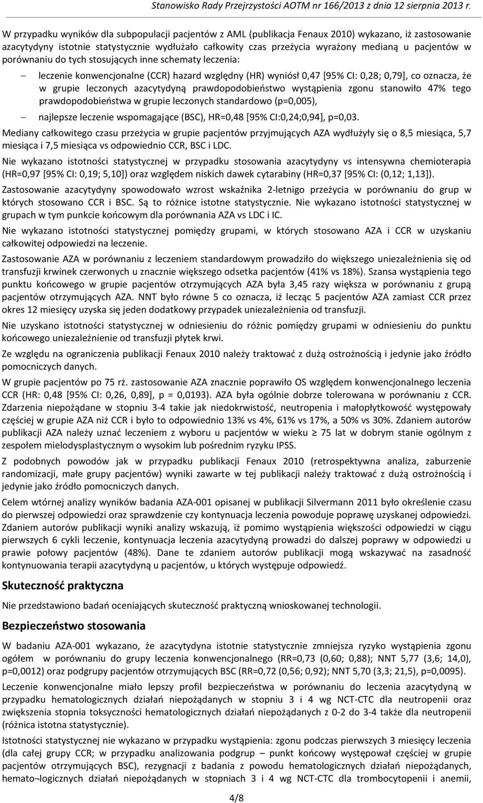 prawdopodobieństwo wystąpienia zgonu stanowiło 47% tego prawdopodobieństwa w grupie leczonych standardowo (p=0,005), najlepsze leczenie wspomagające (BSC), HR=0,48 [95% CI:0,24;0,94], p=0,03.