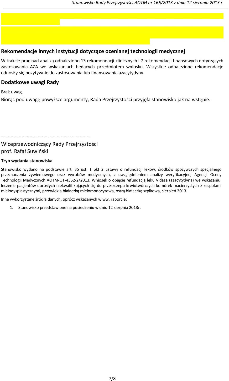 Biorąc pod uwagę powyższe argumenty, Rada Przejrzystości przyjęła stanowisko jak na wstępie.... Wiceprzewodniczący Rady Przejrzystości prof.