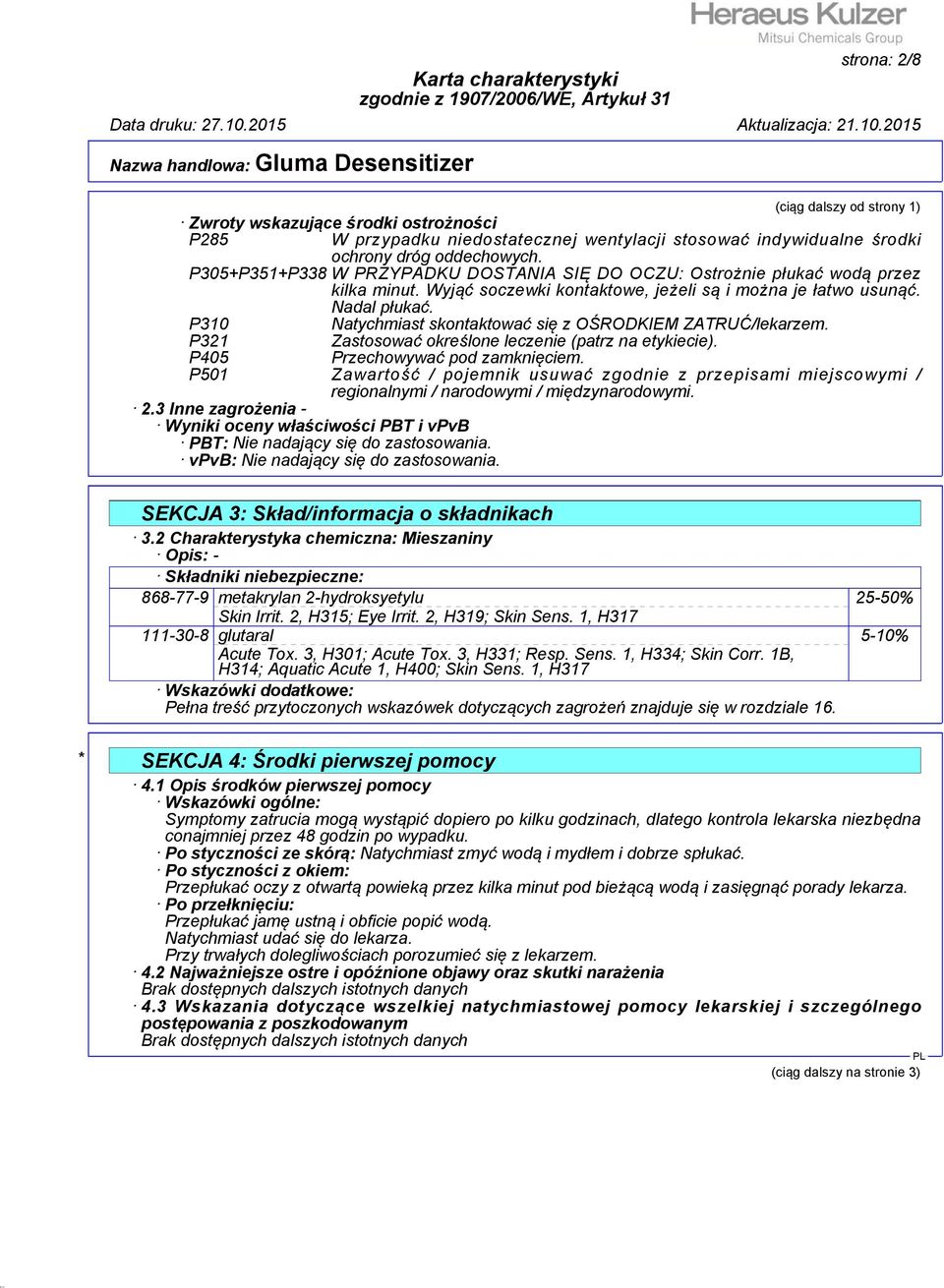 P310 Natychmiast skontaktować się z OŚRODKIEM ZATRUĆ/lekarzem. P321 Zastosować określone leczenie (patrz na etykiecie). P405 Przechowywać pod zamknięciem.