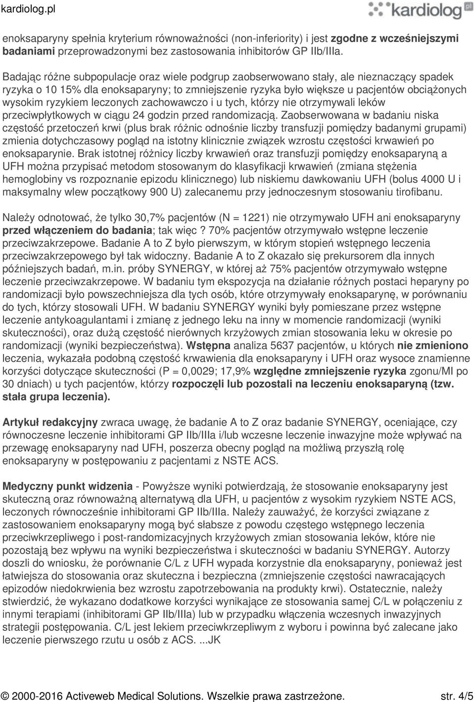 ryzykiem leczonych zachowawczo i u tych, którzy nie otrzymywali leków przeciwpłytkowych w ciągu 24 godzin przed randomizacją.