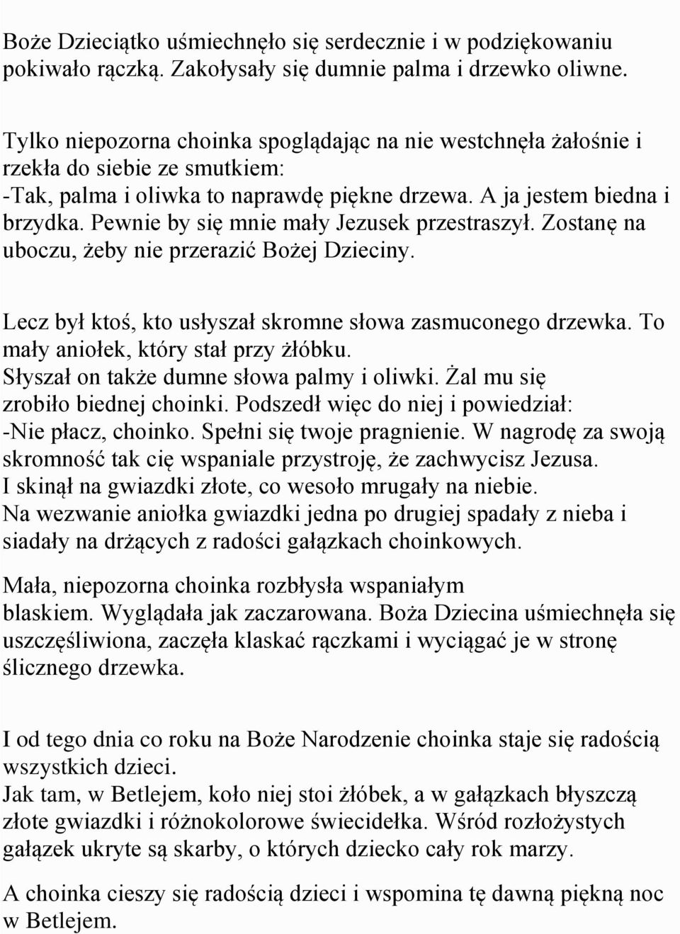 Pewnie by się mnie mały Jezusek przestraszył. Zostanę na uboczu, żeby nie przerazić Bożej Dzieciny. Lecz był ktoś, kto usłyszał skromne słowa zasmuconego drzewka.