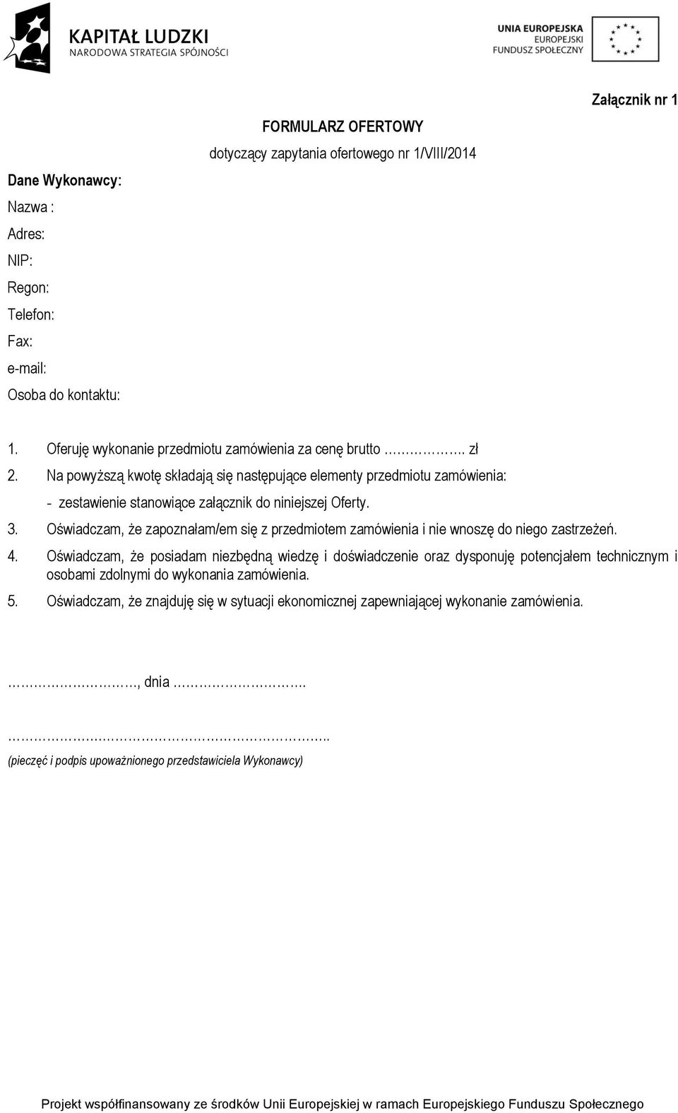 Na powyższą kwotę składają się następujące elementy przedmiotu zamówienia: - zestawienie stanowiące załącznik do niniejszej Oferty. 3.