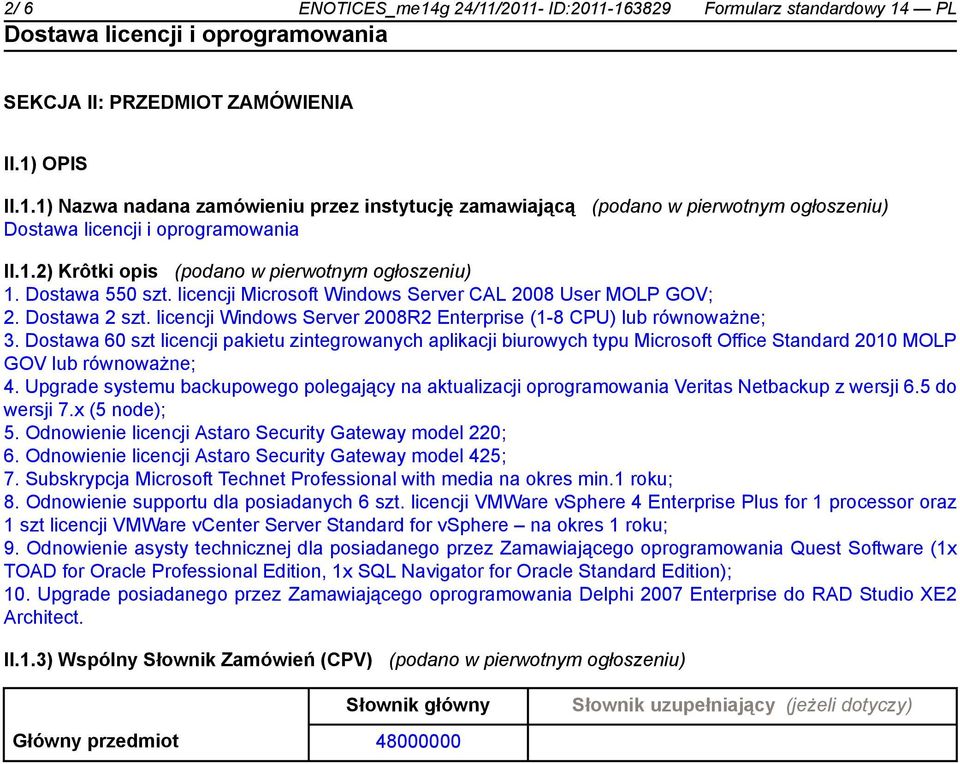 licencji Windows Server 2008R2 Enterprise (1-8 CPU) lub 3. Dostawa 60 szt licencji pakietu zintegrowanych aplikacji biurowych typu Microsoft Office Standard 2010 MOLP GOV lub 4.