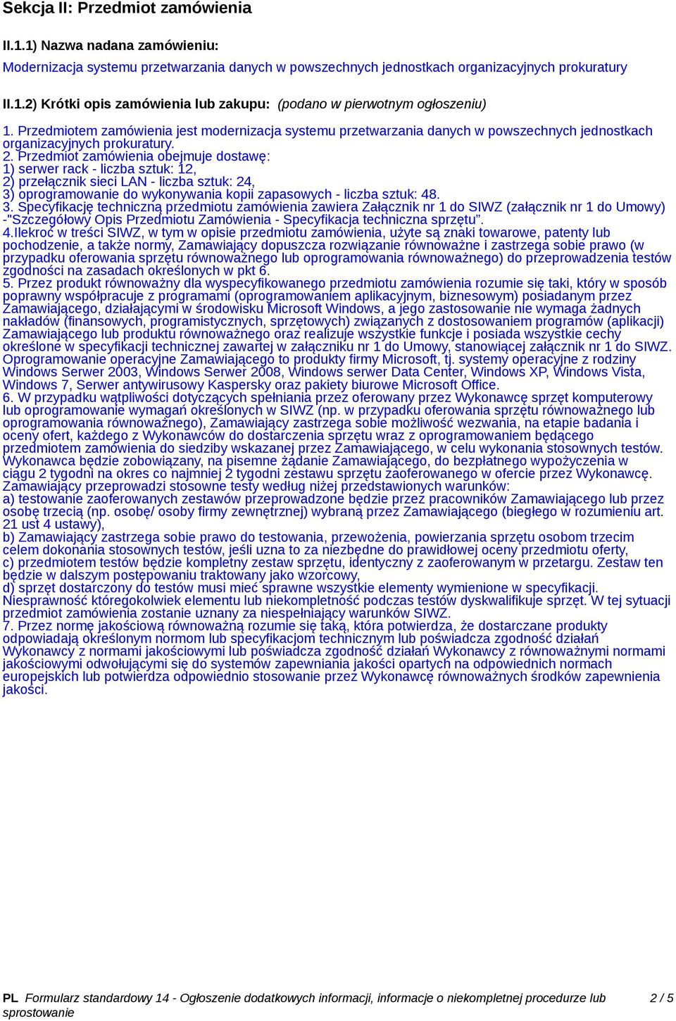 Przedmiot zamówienia obejmuje dostawę: 1) serwer rack - liczba sztuk: 12, 2) przełącznik sieci LAN - liczba sztuk: 24, 3)