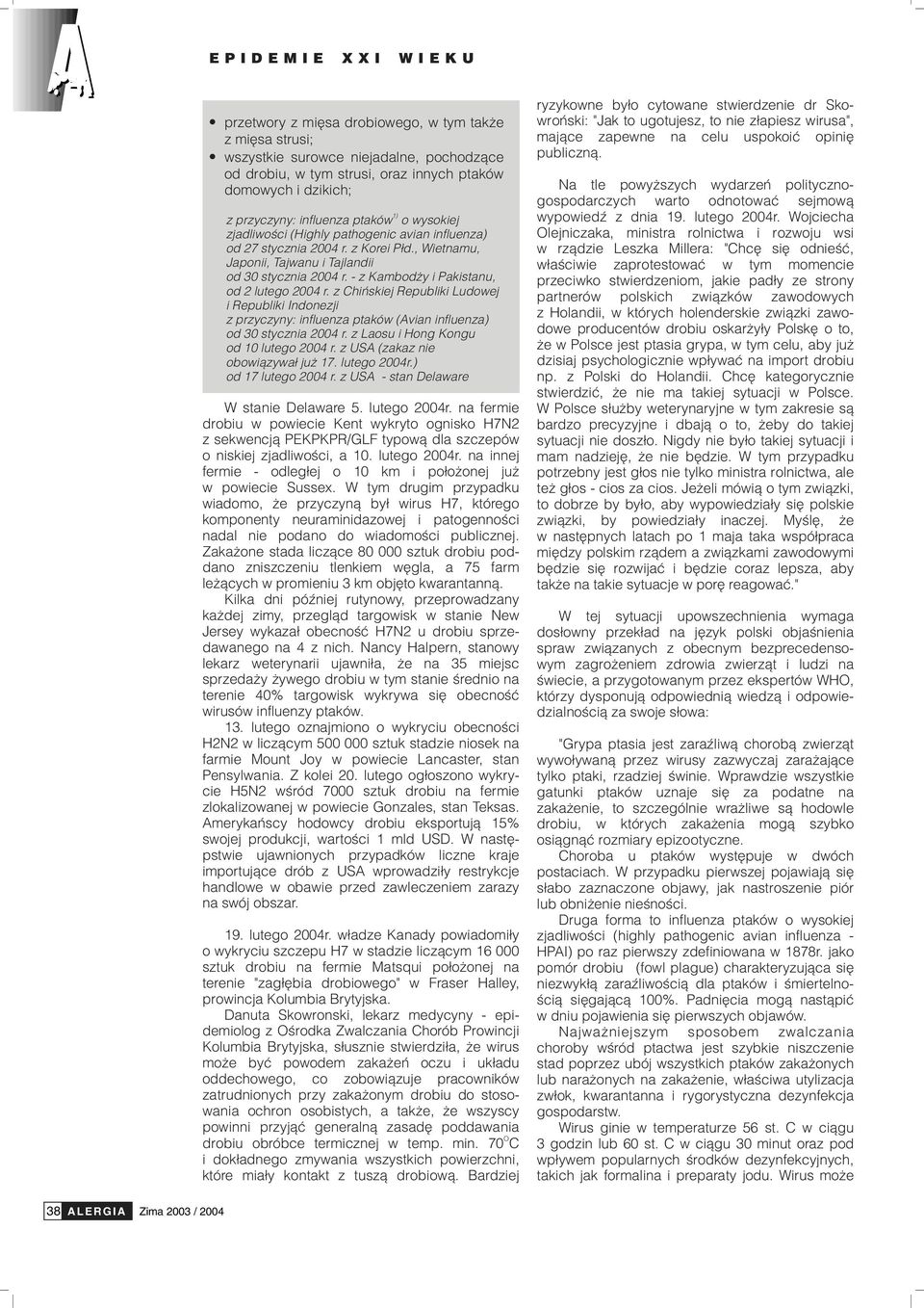 - z Kambod y i Pakistanu, od 2 lutego 2004 r. z Chiñskiej Republiki Ludowej i Republiki Indonezji z przyczyny: influenza ptaków (Avian influenza) od 30 stycznia 2004 r.