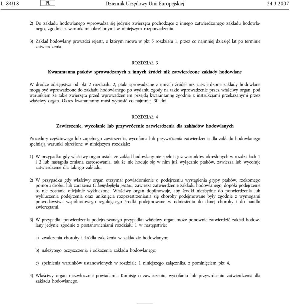 3) Zakład hodowlany prowadzi rejestr, o którym mowa w pkt 5 rozdziału 1, przez co najmniej dziesięć lat po terminie zatwierdzenia.