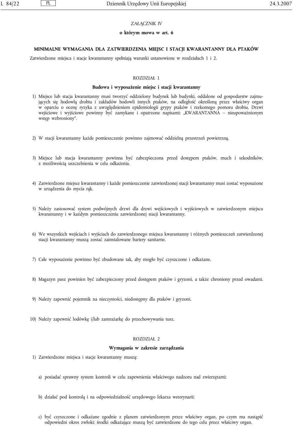 ROZDZIAŁ 1 Budowa i wyposażenie miejsc i stacji kwarantanny 1) Miejsce lub stacja kwarantanny musi tworzyć oddzielony budynek lub budynki, oddalone od gospodarstw zajmujących się hodowlą drobiu i