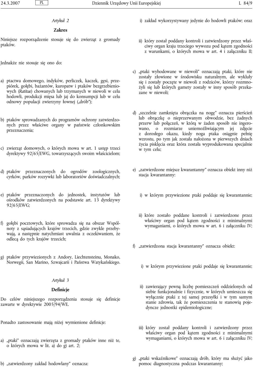 4 i załączniku II; Jednakże nie stosuje się ono do: a) ptactwa domowego, indyków, perliczek, kaczek, gęsi, przepiórek, gołębi, bażantów, kuropatw i ptaków bezgrzebieniowych (Ratitae) chowanych lub