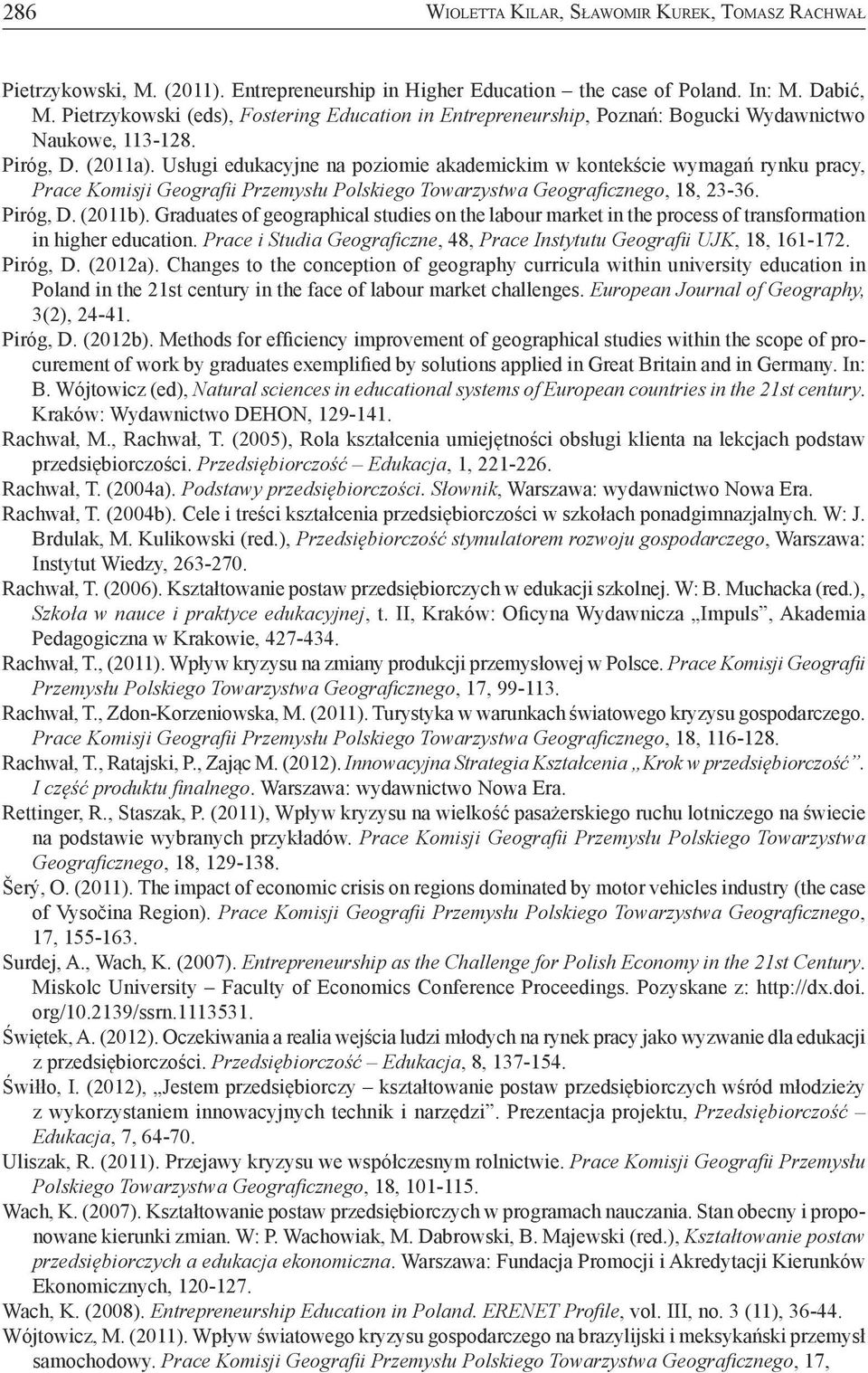Usługi edukacyjne na poziomie akademickim w kontekście wymagań rynku pracy, Prace Komisji Geografii Przemysłu Polskiego Towarzystwa Geograficznego, 18, 23-36. Piróg, D. (2011b).