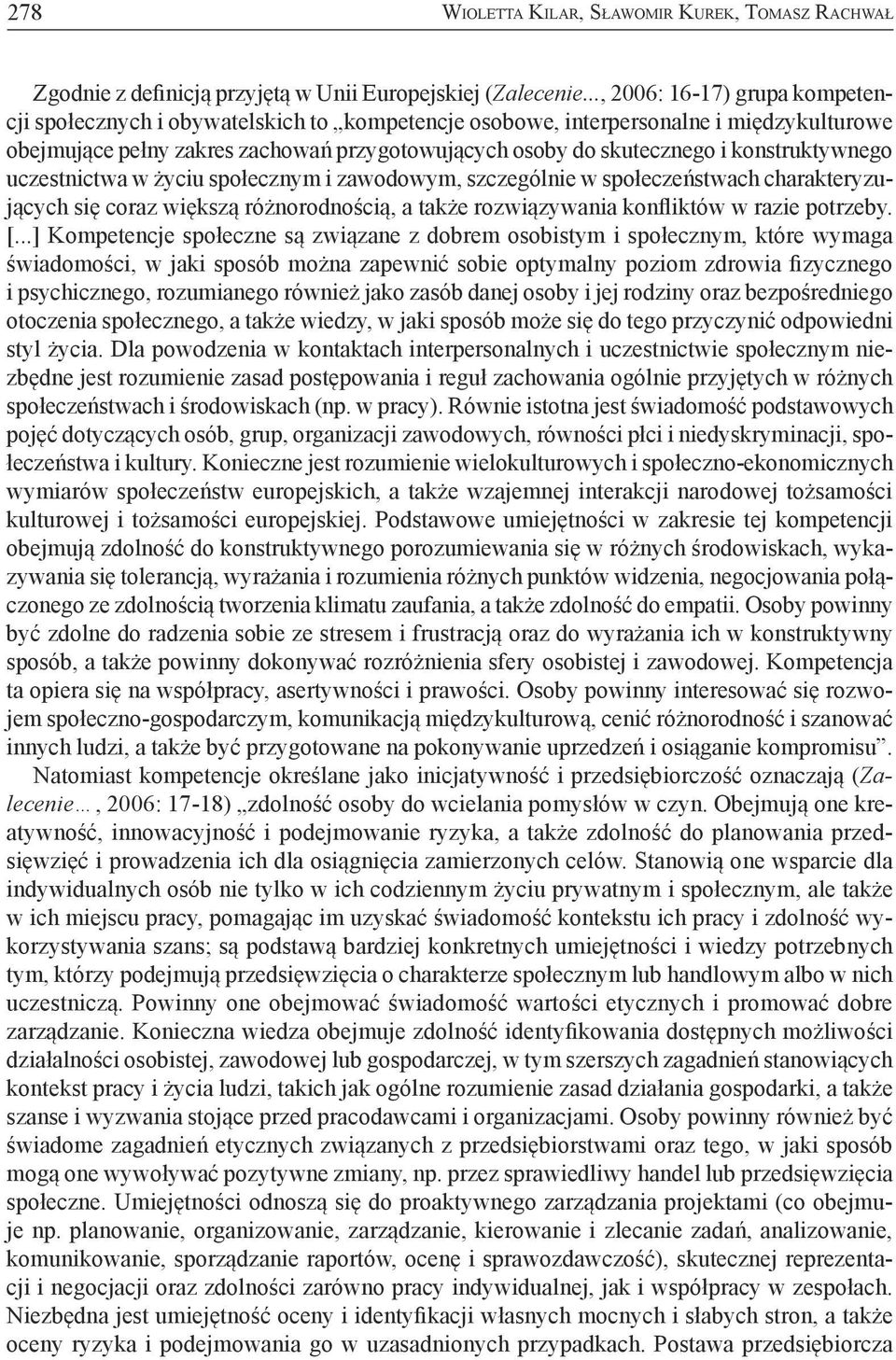 konstruktywnego uczestnictwa w życiu społecznym i zawodowym, szczególnie w społeczeństwach charakteryzujących się coraz większą różnorodnością, a także rozwiązywania konfliktów w razie potrzeby. [.