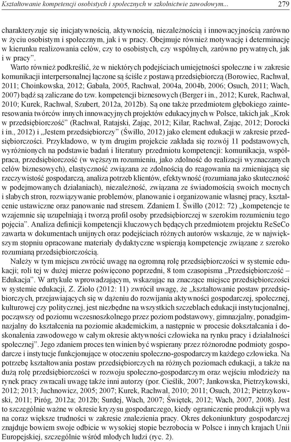 Obejmuje również motywację i determinację w kierunku realizowania celów, czy to osobistych, czy wspólnych, zarówno prywatnych, jak i w pracy.