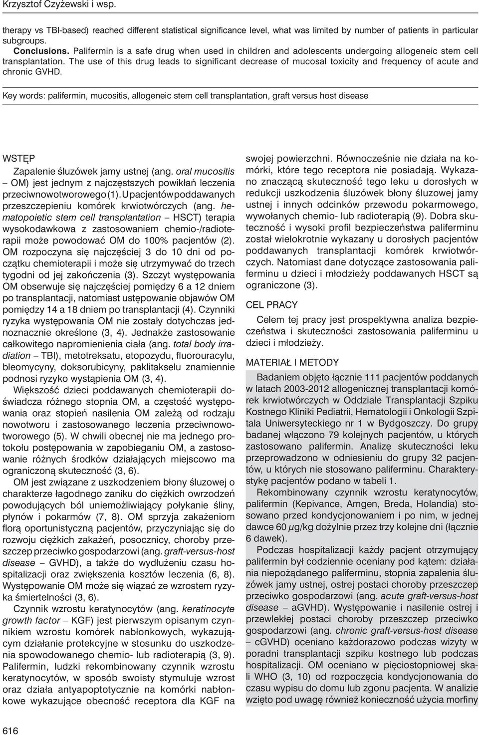 The use of this drug leads to significant decrease of mucosal toxicity and frequency of acute and chronic GVHD.