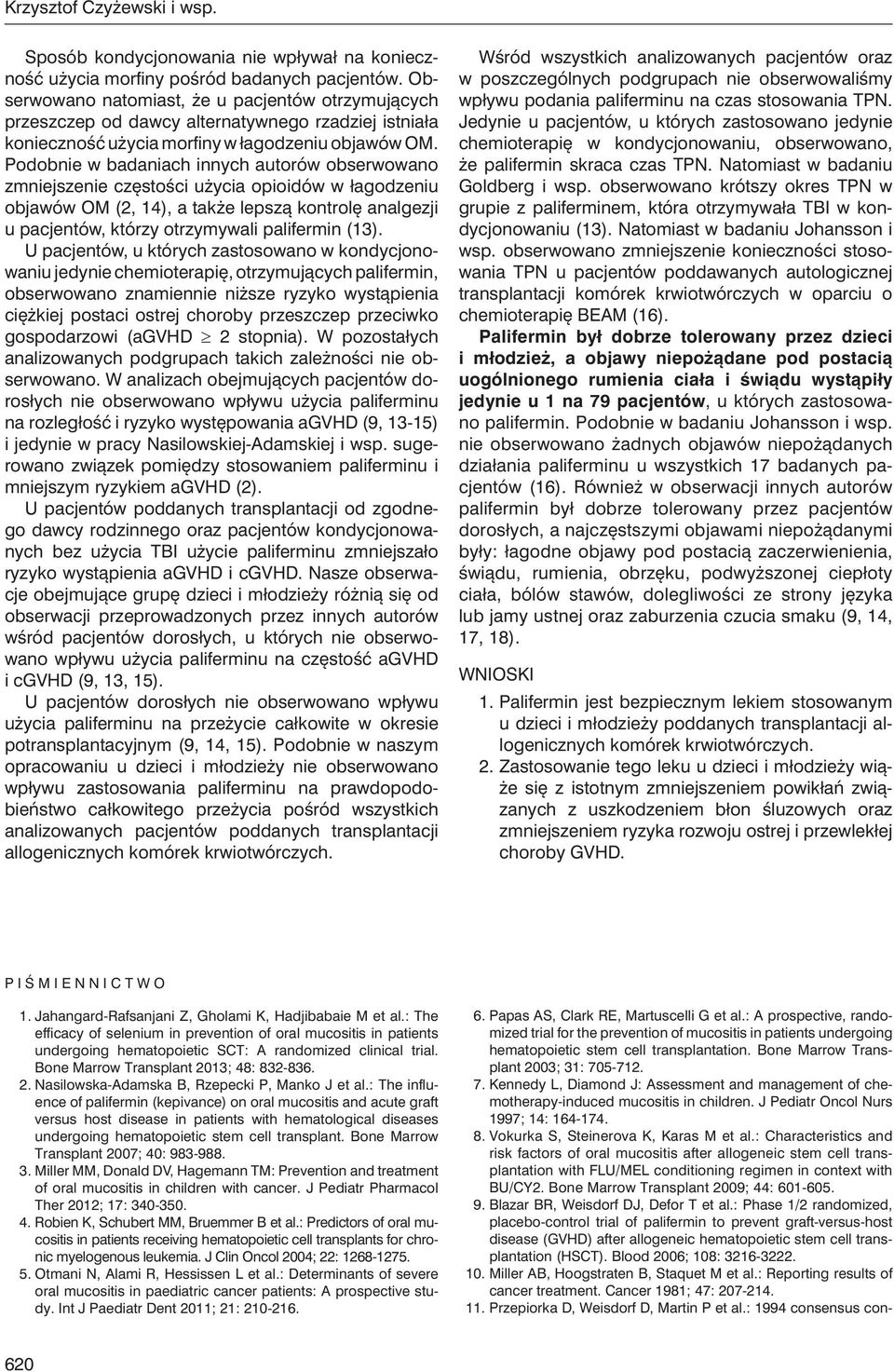 Podobnie w badaniach innych autorów obserwowano zmniejszenie częstości użycia opioidów w łagodzeniu objawów OM (2, 14), a także lepszą kontrolę analgezji u pacjentów, którzy otrzymywali palifermin