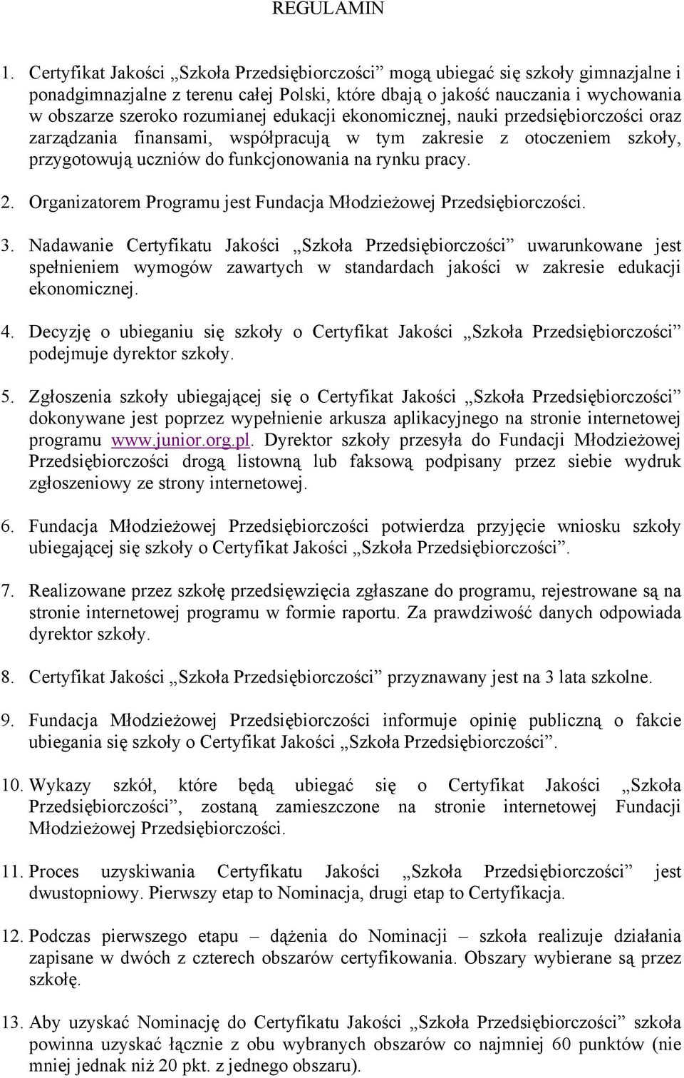 edukacji ekonomicznej, nauki przedsiębiorczości oraz zarządzania finansami, współpracują w tym zakresie z otoczeniem szkoły, przygotowują uczniów do funkcjonowania na rynku pracy. 2.