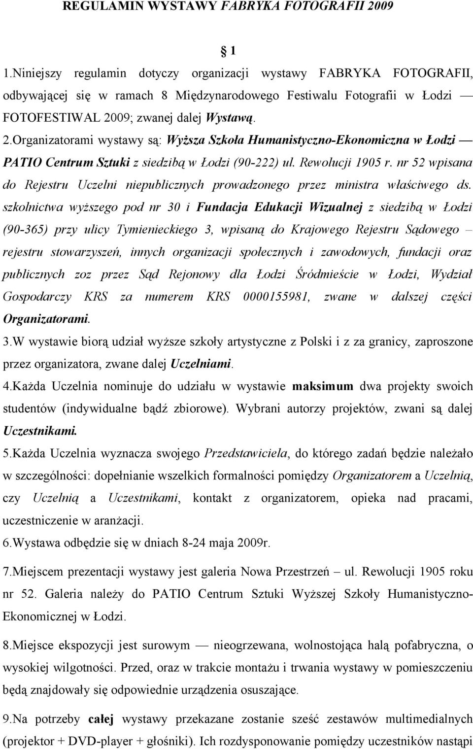 09; zwanej dalej Wystawą. 2.Organizatorami wystawy są: Wyższa Szkoła Humanistyczno-Ekonomiczna w Łodzi PATIO Centrum Sztuki z siedzibą w Łodzi (90-222) ul. Rewolucji 1905 r.