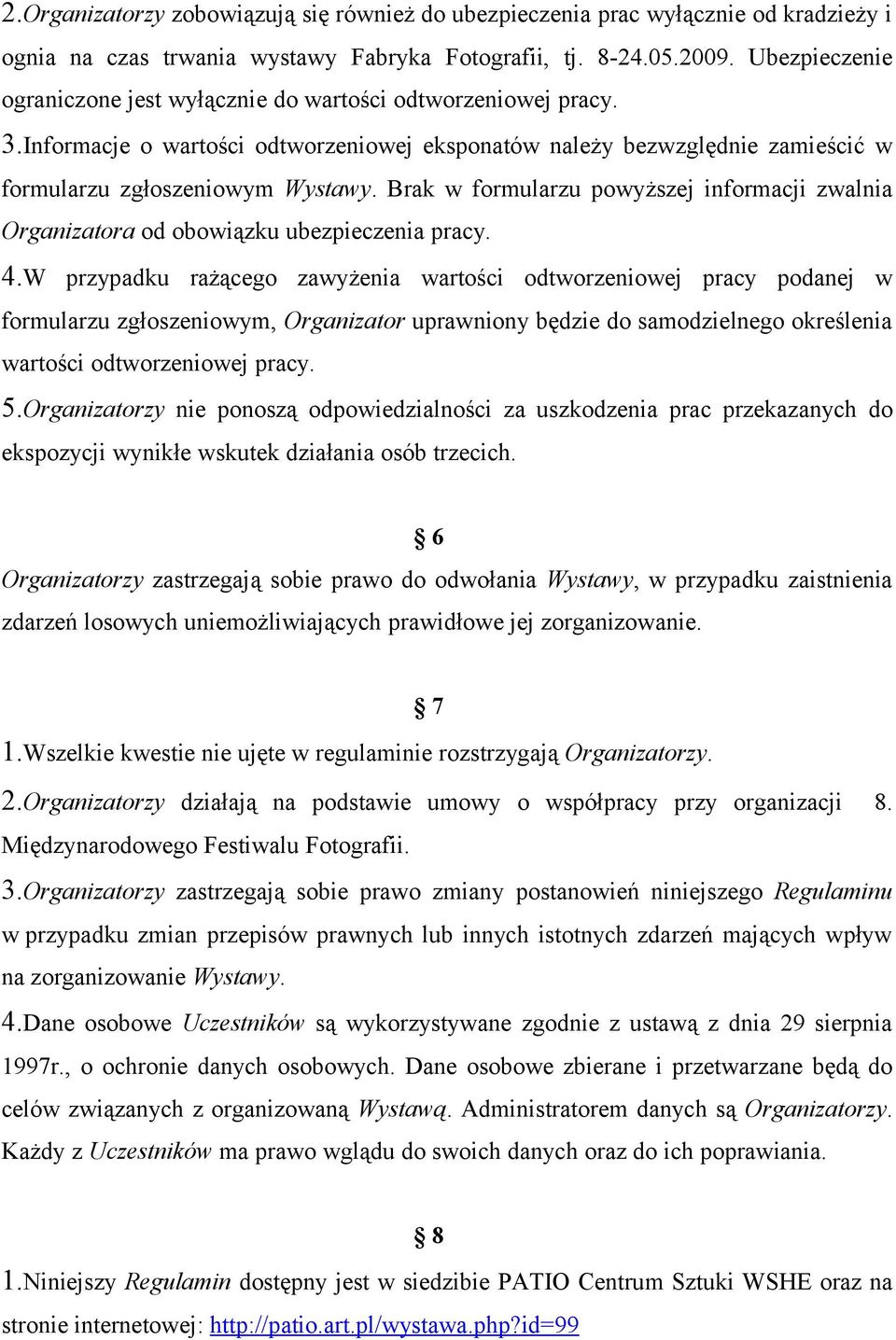 Brak w formularzu powyższej informacji zwalnia Organizatora od obowiązku ubezpieczenia pracy. 4.