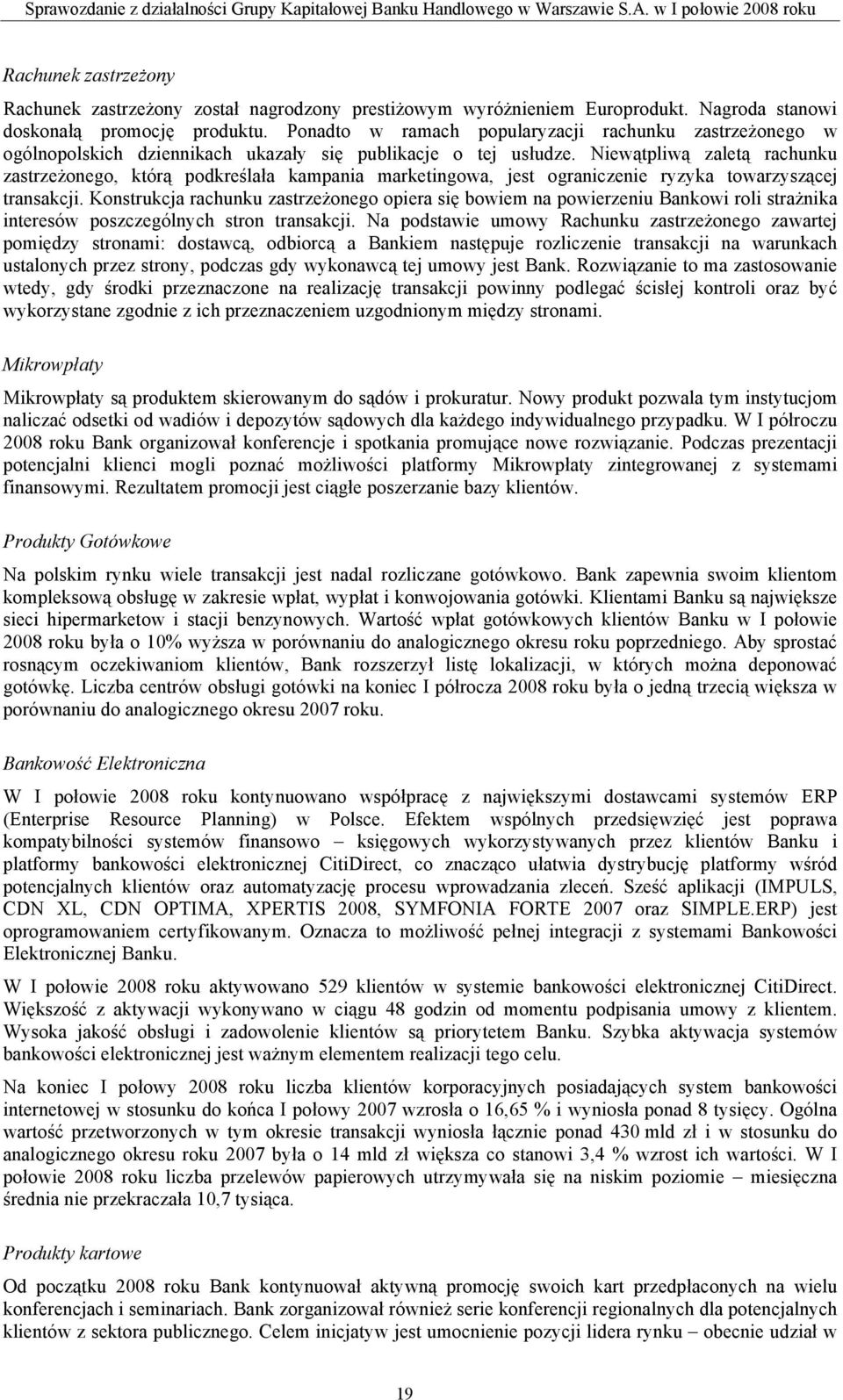 Niewątpliwą zaletą rachunku zastrzeżonego, którą podkreślała kampania marketingowa, jest ograniczenie ryzyka towarzyszącej transakcji.