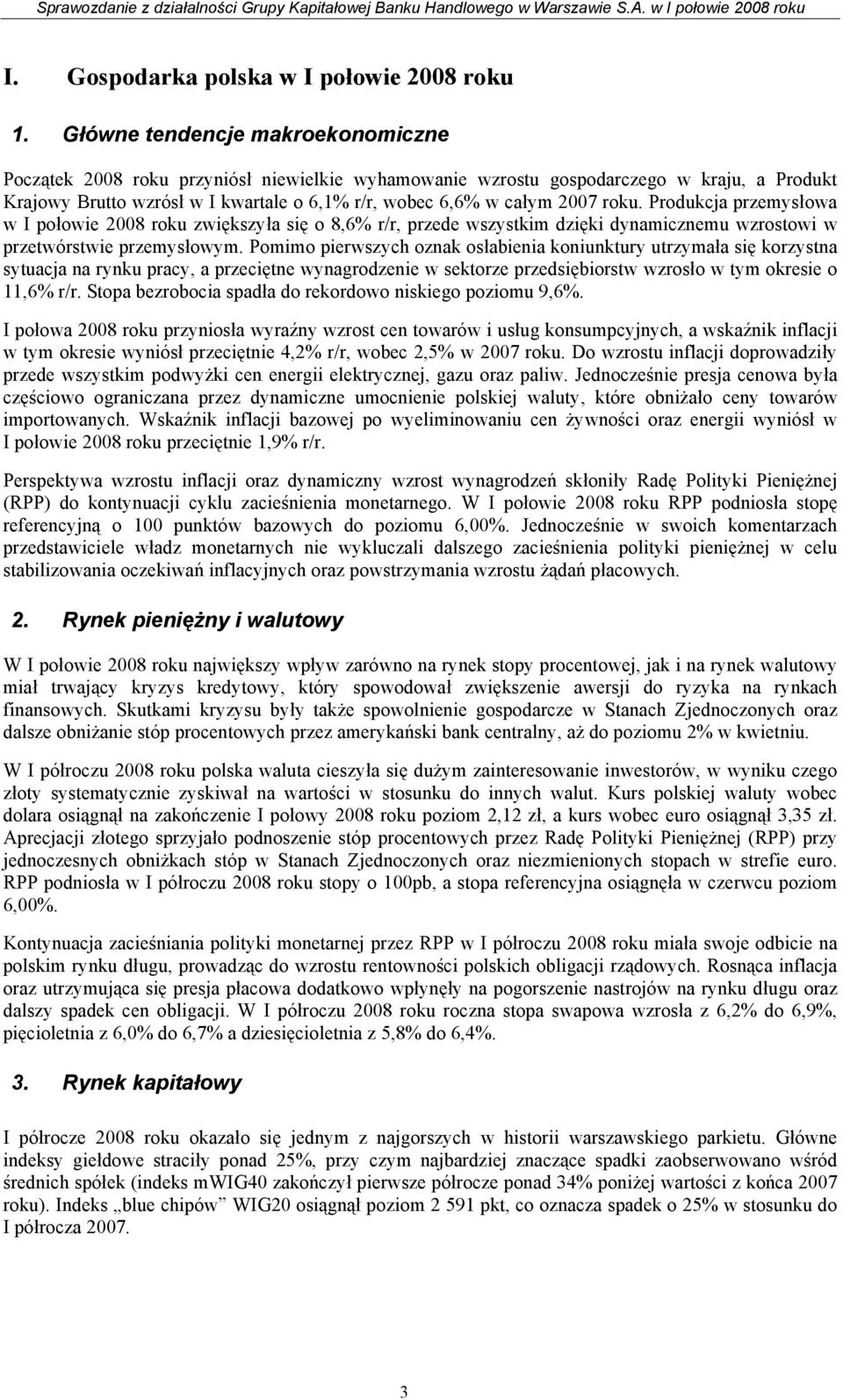 roku. Produkcja przemysłowa w I połowie 2008 roku zwiększyła się o 8,6% r/r, przede wszystkim dzięki dynamicznemu wzrostowi w przetwórstwie przemysłowym.