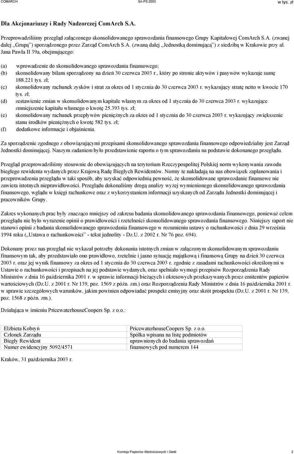 Jana Pawła II 39a, obejmującego: (a) wprowadzenie do skonsolidowanego sprawozdania finansowego; (b) skonsolidowany bilans sporządzony na dzień 30 czerwca 2003 r.