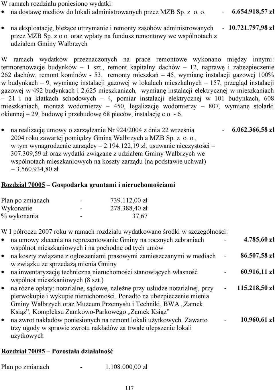 797,98 zł W ramach wydatków przeznaczonych na prace remontowe wykonano między innymi: termorenowacje budynków 1 szt.