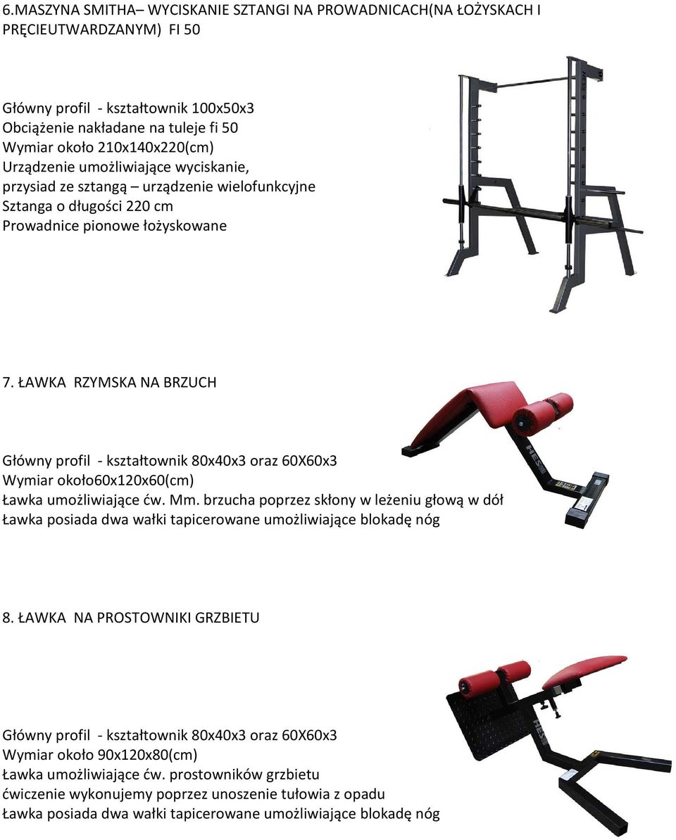 ŁAWKA RZYMSKA NA BRZUCH Główny profil kształtownik 80x40x3 oraz 60X60x3 Wymiar około60x120x60(cm) Ławka umożliwiające ćw. Mm.