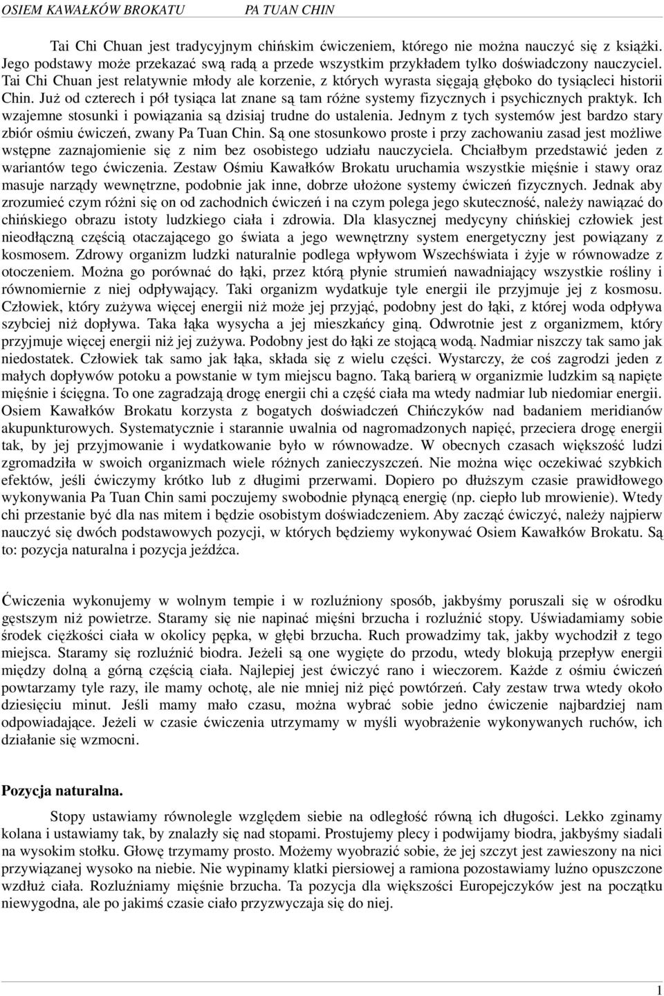 Tai Chi Chuan jest relatywnie młody ale korzenie, z których wyrasta sięgają głęboko do tysiącleci historii Chin.