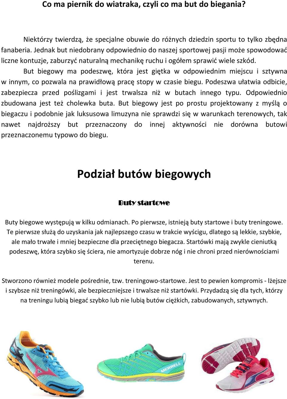 But biegowy ma podeszwę, która jest giętka w odpowiednim miejscu i sztywna w innym, co pozwala na prawidłową pracę stopy w czasie biegu.