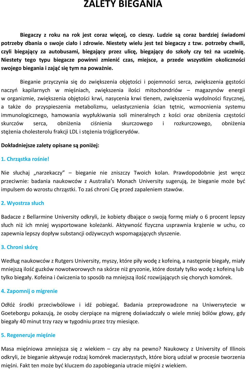 Niestety tego typu biegacze powinni zmienić czas, miejsce, a przede wszystkim okoliczności swojego biegania i zająć się tym na poważnie.