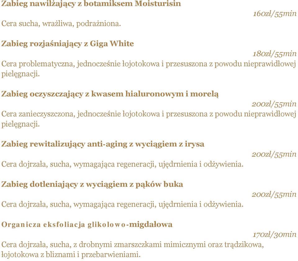 Zabieg oczyszczający z kwasem hialuronowym i morelą 200zł/55min Cera zanieczyszczona, jednocześnie łojotokowa i przesuszona z powodu nieprawidłowej pielęgnacji.