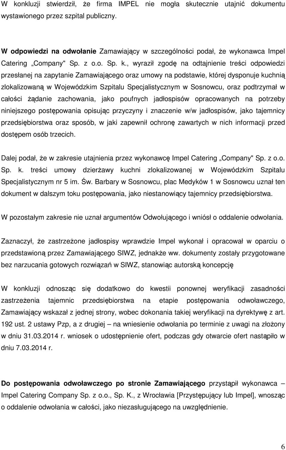 , wyraził zgodę na odtajnienie treści odpowiedzi przesłanej na zapytanie Zamawiającego oraz umowy na podstawie, której dysponuje kuchnią zlokalizowaną w Wojewódzkim Szpitalu Specjalistycznym w