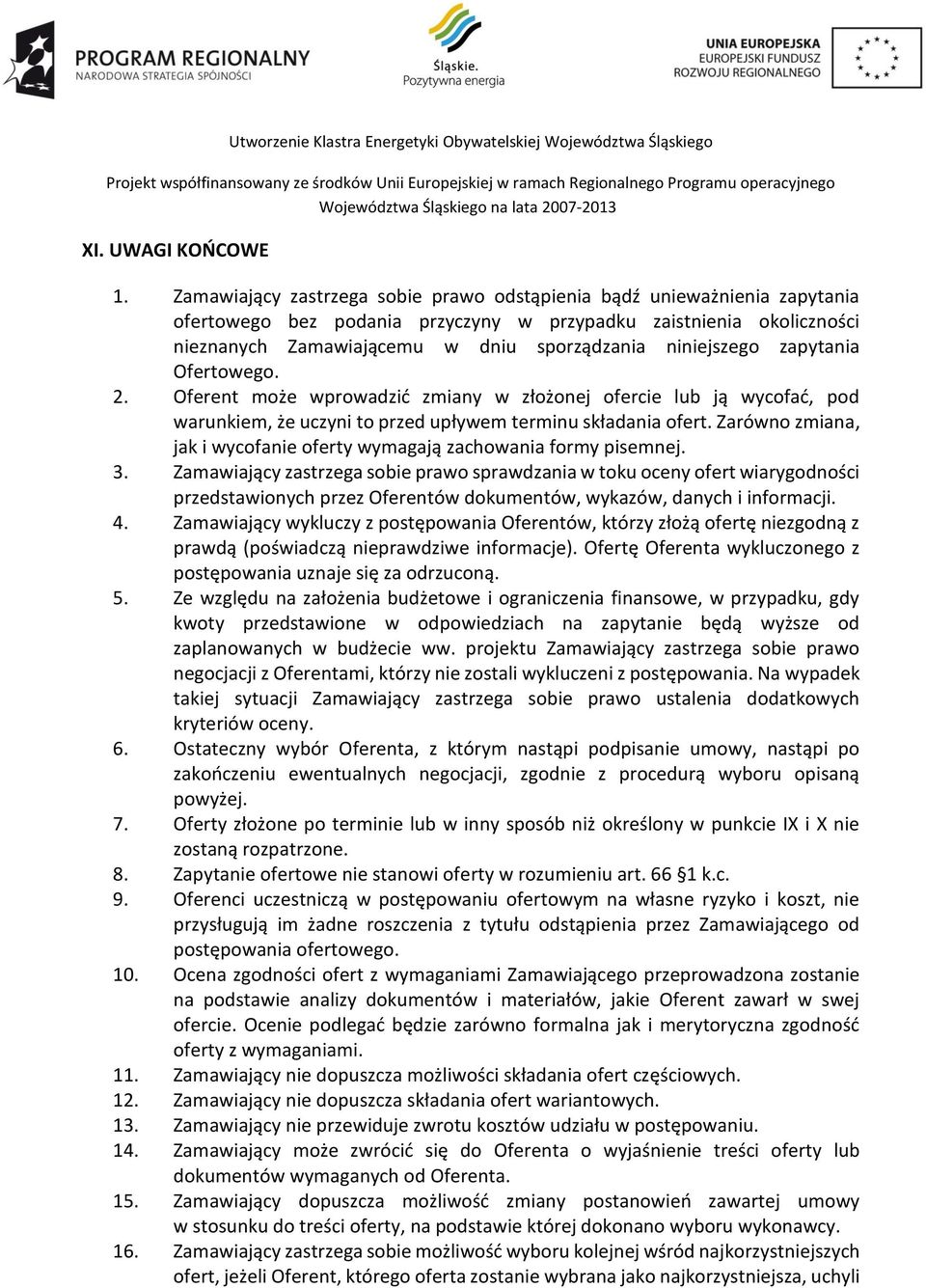 niniejszego zapytania Ofertowego. 2. Oferent może wprowadzić zmiany w złożonej ofercie lub ją wycofać, pod warunkiem, że uczyni to przed upływem terminu składania ofert.