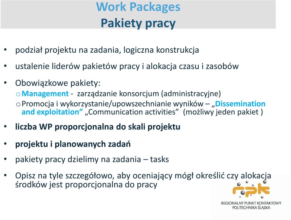 and exploitation Communication activities (możliwy jeden pakiet ) liczba WP proporcjonalna do skali projektu projektu i planowanych zadań