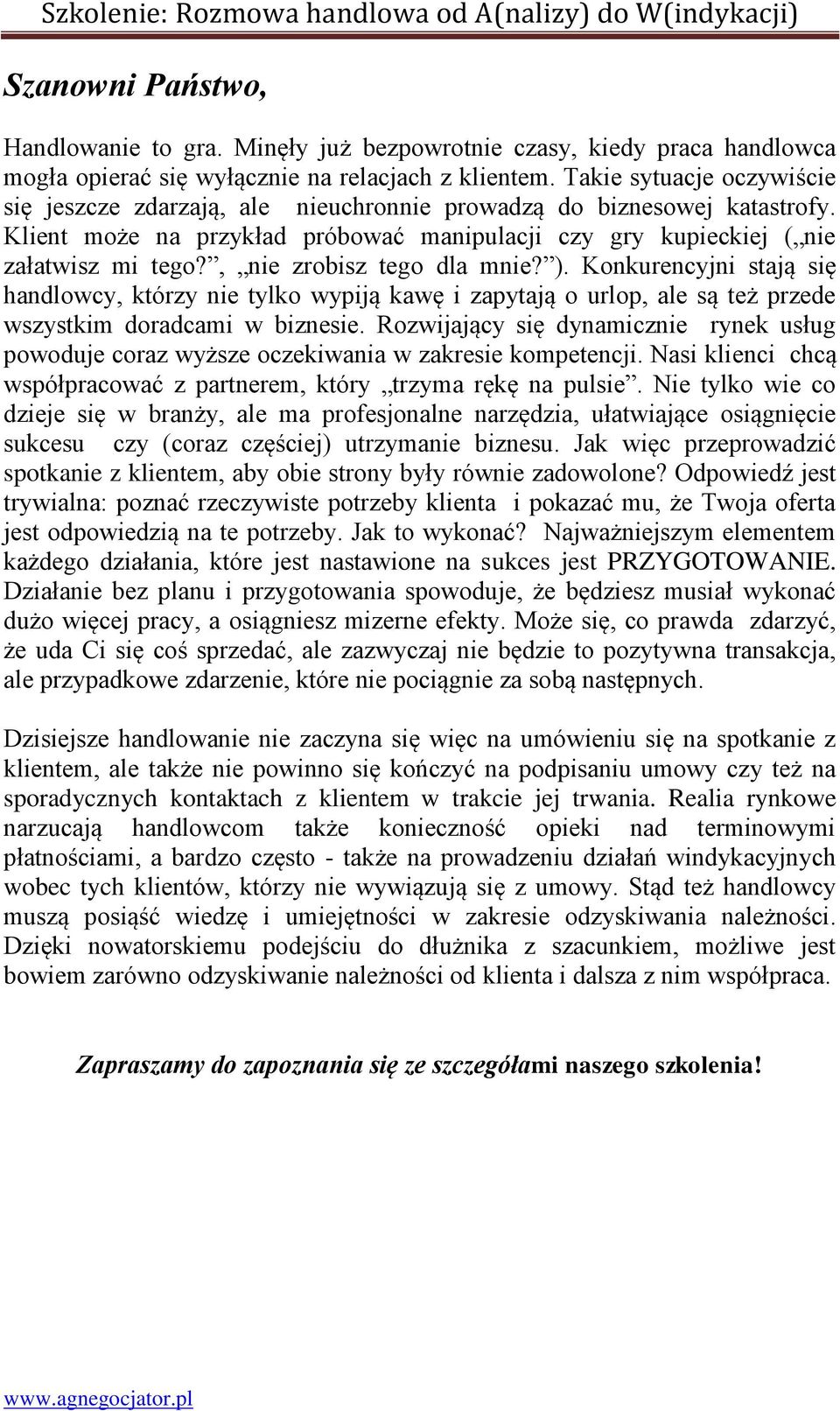 , nie zrobisz tego dla mnie? ). Konkurencyjni stają się handlowcy, którzy nie tylko wypiją kawę i zapytają o urlop, ale są też przede wszystkim doradcami w biznesie.